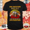 Die Besten Biere Sind Diejenigen Die Wir Mit Freunden Trinken Vintage Shirt