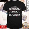 I Prefer Dangerous Freedom Over Peaceful Slavery Shirt
