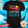 I Work At Frito Lay I Don’t Have A Short Temper I Have A Quick Reaction To Bullshit Shirt