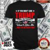 If You Don’t Like Trump Then You Probably Won’t Like Me And I’m Ok With That American Flag Map Shirt