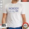 Nobody Like Me 0 People Like This Person Shirt