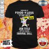 Unicorn Dabbing Working At Food 4 Less It’s Not Just A Welcome To Job Title It’s A 2020 Survival Skill Shirt