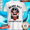 Beard Oil You Mean Love Juice Shirt
