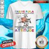 Cow I Have PMA Positive Mantal Attitude I’m Positive I’m Mentally And I Know I Have Attitude Shirt