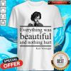 Everything Was Beautiful And Nothing Hurt Kurt Vonnegut Shirt