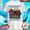 Fill Your House With Stacks Of Yarns In All The Crannies And All The Nooks Shirt