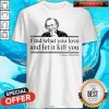Find What You Love And Let It Kill You Charles Bukowski Shirt