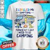 I Googled My Symptoms Turns Out I Just Need To Go Camping Shirt