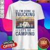 I’m Done Trucking Let’s Go Camping Vintage Shirt