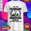I’m The Husband Of A Peruvian Woman Nothing Scares Me Shirt