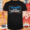 Joe Biden 2020 Is Just Hillary Clinton With Dementia Shirt