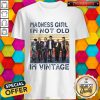 Madness Girl I’m Not Old I’m Vintage Shirt