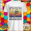 Move Over Girls Let This Old Lady Show You How To Be A Pharmacist Vintage Shirt