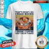Skeleton That’s What I Do I Read Books I Drink Coffee And I Know Things Vintage Shirt