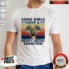 Some Girls Have A Heavy Metal Addiction Vintage Shirt