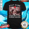 Stay Home And Watch Horror Movies Covid 19 Shirt