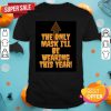 The Only Mask I'll Be Wearing This Year Halloween Shirt