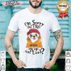 I’m Sorry Did I Roll Superdog My Eye Out Loud Shirt- Desgin By Effecttee.com