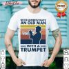 Never Underestimate An Old Man With A Trumpet Vintage Retro Shirt