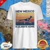 New Mexico Is Always Home Vintage Retro Shirt