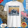 Official Michigan Is Always Home Vintage Shirt