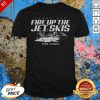 Tampa Bay Fire Up The Jet Skis 2020 Champions Shirt