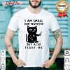 Cute LGBT Cat I Am Small And Sensitive But Also Fight Me Shirt - Design By Effecttee.com