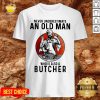 Cute Never Underestimate An Old Man Who Is Also A Butcher Moon Blood Shirt - Design By Effecttee.com