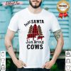Funny Dear Santa Just Bring Cows Shirt - Design By Effecttee.com
