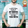 Top If I Had A Nickel For Everytime You Got On My Nerves I’d Have A Sock Full Os Nickels To Hit You With Shirt - Design By Effecttee.com