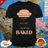 Top In Pie Isn’t The Only Thing Baked Shirt- Desgin By Effecttee.com