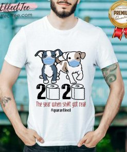 Pitbull Toilet Paper 2020 The Year When Shit Got Real Quarantined Shirt - Design By Effecttee.com