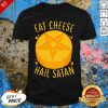 Eat Cheese Hail Satan Shirt- Design By Effecttee.com