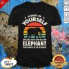 Always Be Yourself Unless You Can Be An Elephant Then Be An Elephant Vintage Sunset Shirt - Design By Effecttee.com