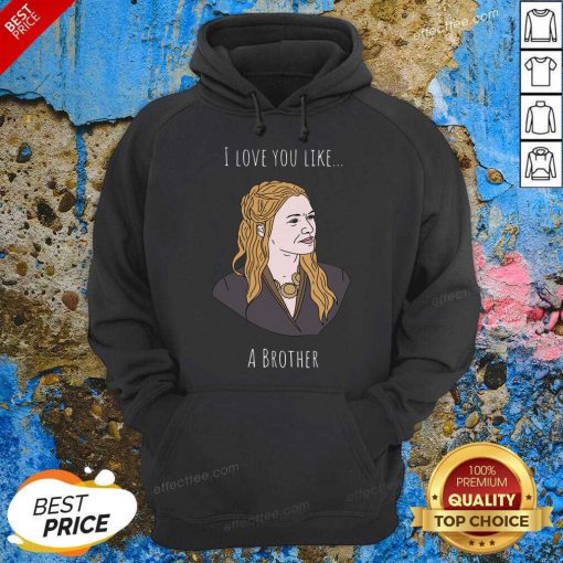 I Love You Like A Brother Hoodie - Design By Effecttee.com