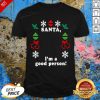 Santa I’m A Good Person Christmas Shirt - Design By Effecttee.com