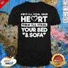 First I’ll Steal Your Heart Then I’ll Steal Your Bed And Sofa Shirt - Design By Effecttee.com