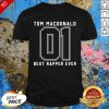 Tom MacDonald Best Rapper Ever Shirt - Design By Effecttee.com