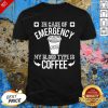 In Case Of Emergency 2 My Blood Type Is Coffee Shirt - Design by Effecttee.com
