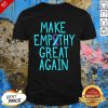 Make Empathy Great Again 9 Suicide Awareness Shirt - Design by Effecttee.com