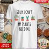 Fantastic Sorry I Cant My Plants Need Me Shirt