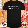 Ey Ganz Ehrlich Fick Dich Shirt