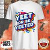 Nice Yeet Or Be Yeeted Shirt