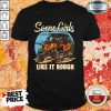 Some Girls Side By Side Shirt