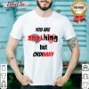 You Are Anything But Ordinary Shirt