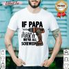 If Papa Can't Fix It We're All Screwed Shirt