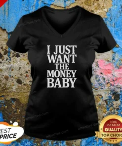 Funny I Just Want The Money Baby V-Neck Shirt