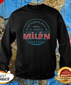 Good De Puerto Rico Para El Mundo MiláN Shirt De Puerto Rico Para El Mundo Milan Sweatshirt
