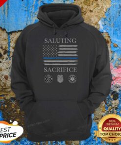 Good Nice Saluting Sacrifice Fire Dept Police Emergency Medical Services Hoodie
