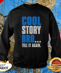 Hot Cool Story Bro Tell It Again Sweatshirt